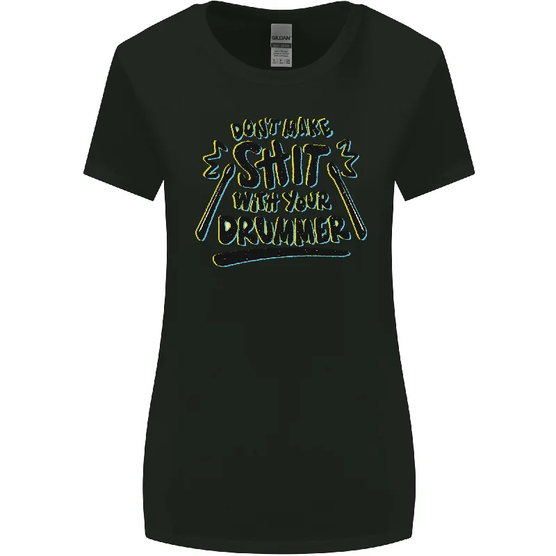 Dont Make Sh!t With Your Drummer Womens Wider Cut T-Shirt Terry Blend Velvet Blend Canvas Blend