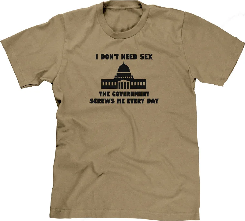 I Don't Need Sex, The Government Screws Me T-Shirt Hooded Caped Shawl Collar